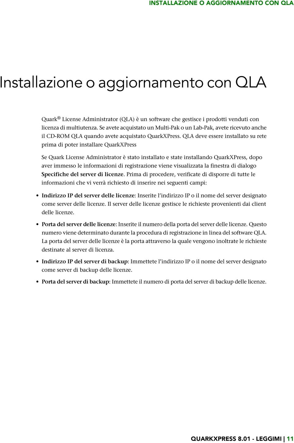 QLA deve essere installato su rete prima di poter installare QuarkXPress Se Quark License Administrator è stato installato e state installando QuarkXPress, dopo aver immesso le informazioni di