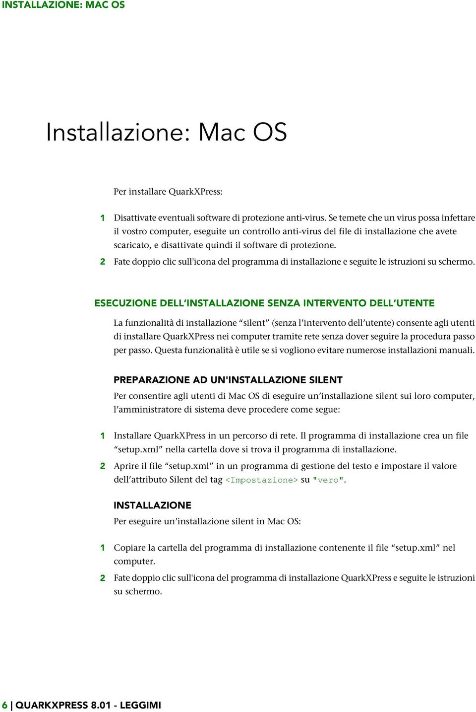 2 Fate doppio clic sull'icona del programma di installazione e seguite le istruzioni su schermo.