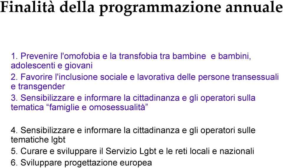Sensibilizzare e informare la cittadinanza e gli operatori sulla tematica famiglie e omosessualità 4.