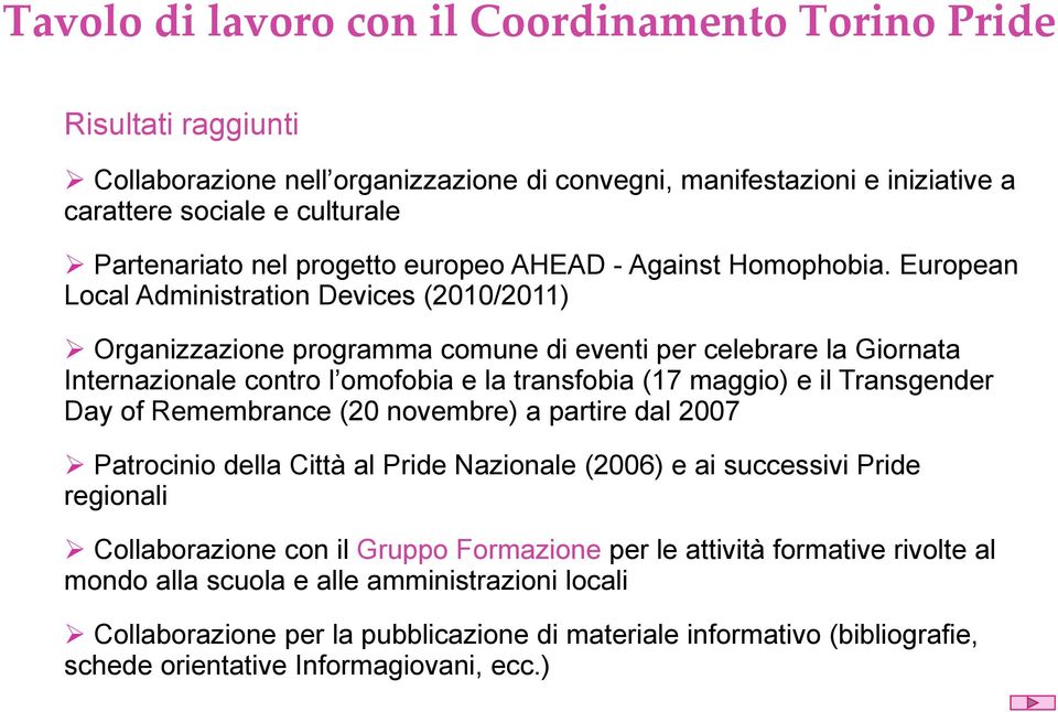 European Local Administration Devices (2010/2011) Organizzazione programma comune di eventi per celebrare la Giornata Internazionale contro l omofobia e la transfobia (17 maggio) e il Transgender Day