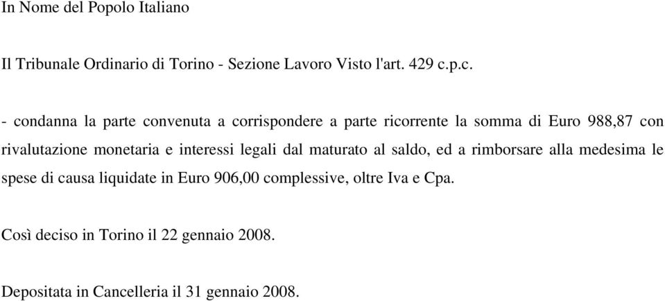 monetaria e interessi legali dal maturato al saldo, ed a rimborsare alla medesima le spese di causa liquidate in