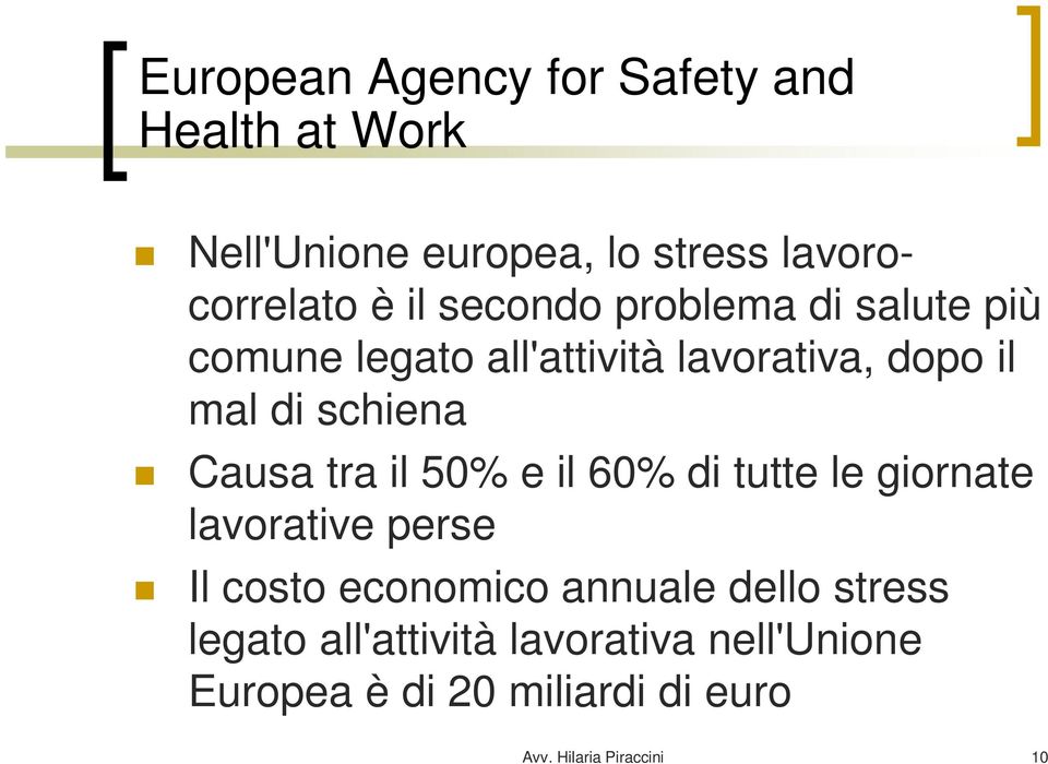 tra il 50% e il 60% di tutte le giornate lavorative perse Il costo economico annuale dello stress