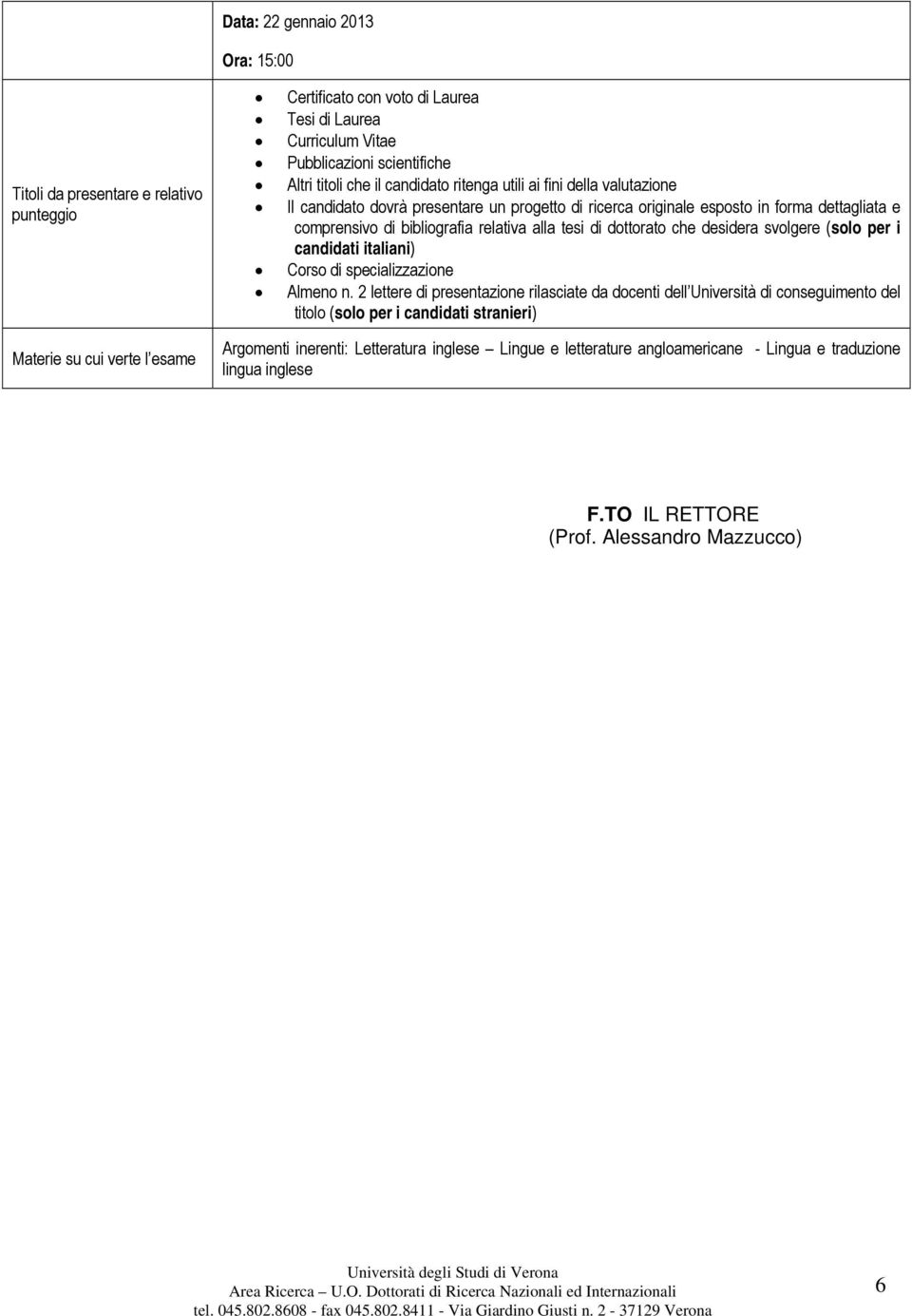 tesi di dottorato che desidera svolgere (solo per i candidati italiani) Corso di specializzazione Almeno n.