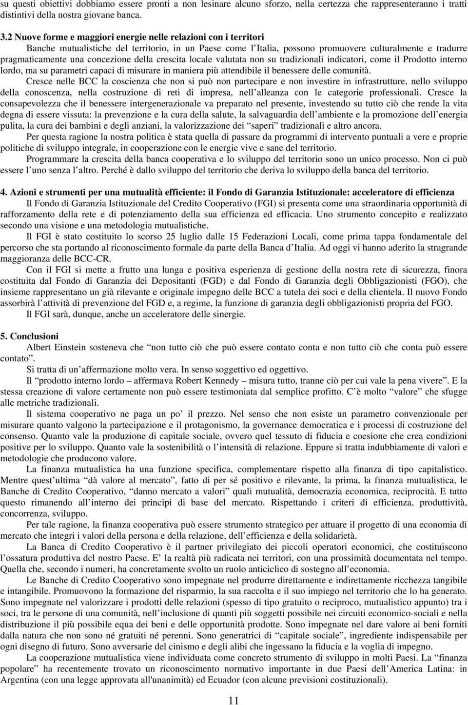 concezione della crescita locale valutata non su tradizionali indicatori, come il Prodotto interno lordo, ma su parametri capaci di misurare in maniera più attendibile il benessere delle comunità.