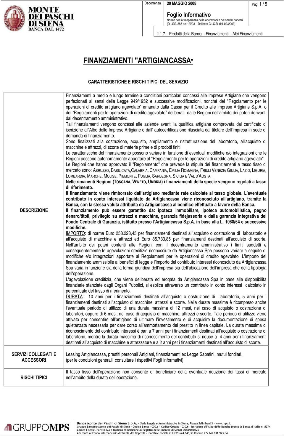 Imprese Artigiane S.p.A. o dei Regolamenti per le operazioni di credito agevolato deliberati dalle Regioni nell'ambito dei poteri derivanti dal decentramento amministrativo.