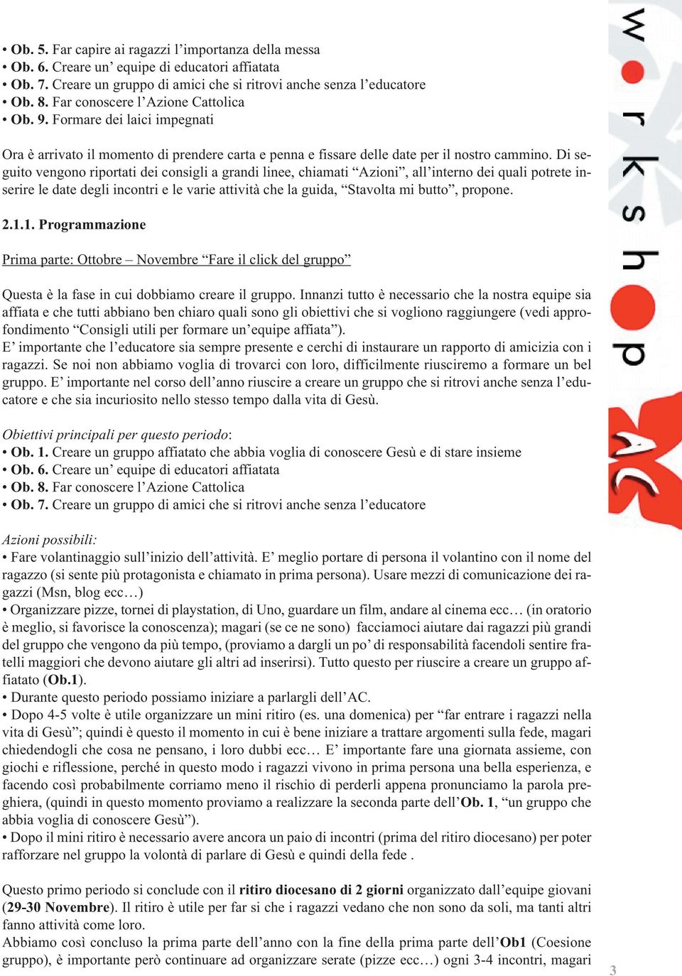 Di seguito vengono riportati dei consigli a grandi linee, chiamati Azioni, all interno dei quali potrete inserire le date degli incontri e le varie attività che la guida, Stavolta mi butto, propone.