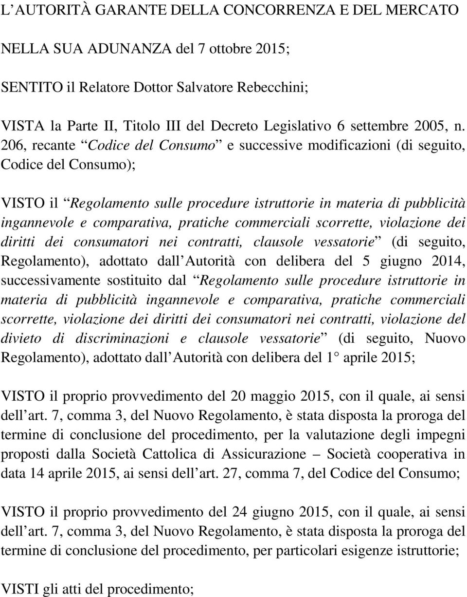 206, recante Codice del Consumo e successive modificazioni (di seguito, Codice del Consumo); VISTO il Regolamento sulle procedure istruttorie in materia di pubblicità ingannevole e comparativa,