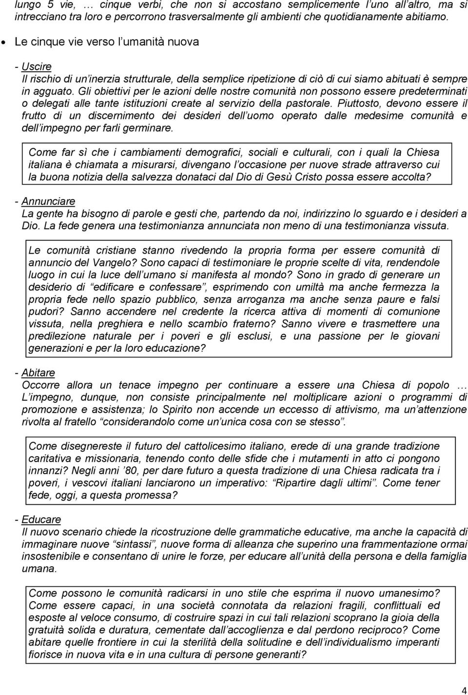 Gli obiettivi per le azioni delle nostre comunità non possono essere predeterminati o delegati alle tante istituzioni create al servizio della pastorale.