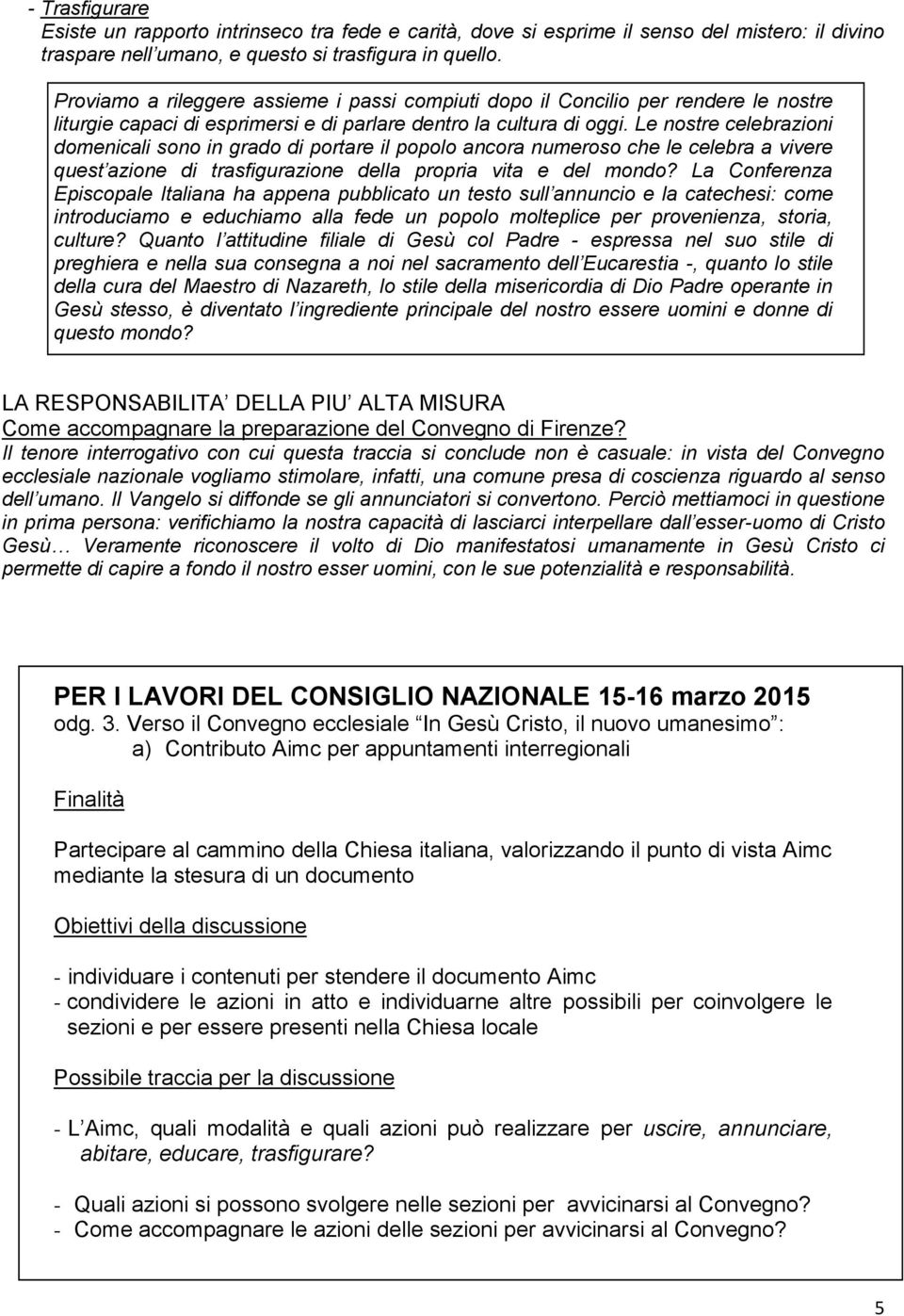 Le nostre celebrazioni domenicali sono in grado di portare il popolo ancora numeroso che le celebra a vivere quest azione di trasfigurazione della propria vita e del mondo?