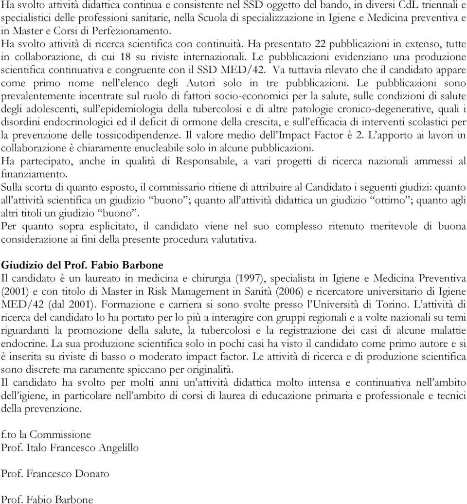 Ha presentato 22 pubblicazioni in extenso, tutte in collaborazione, di cui 18 su riviste internazionali.