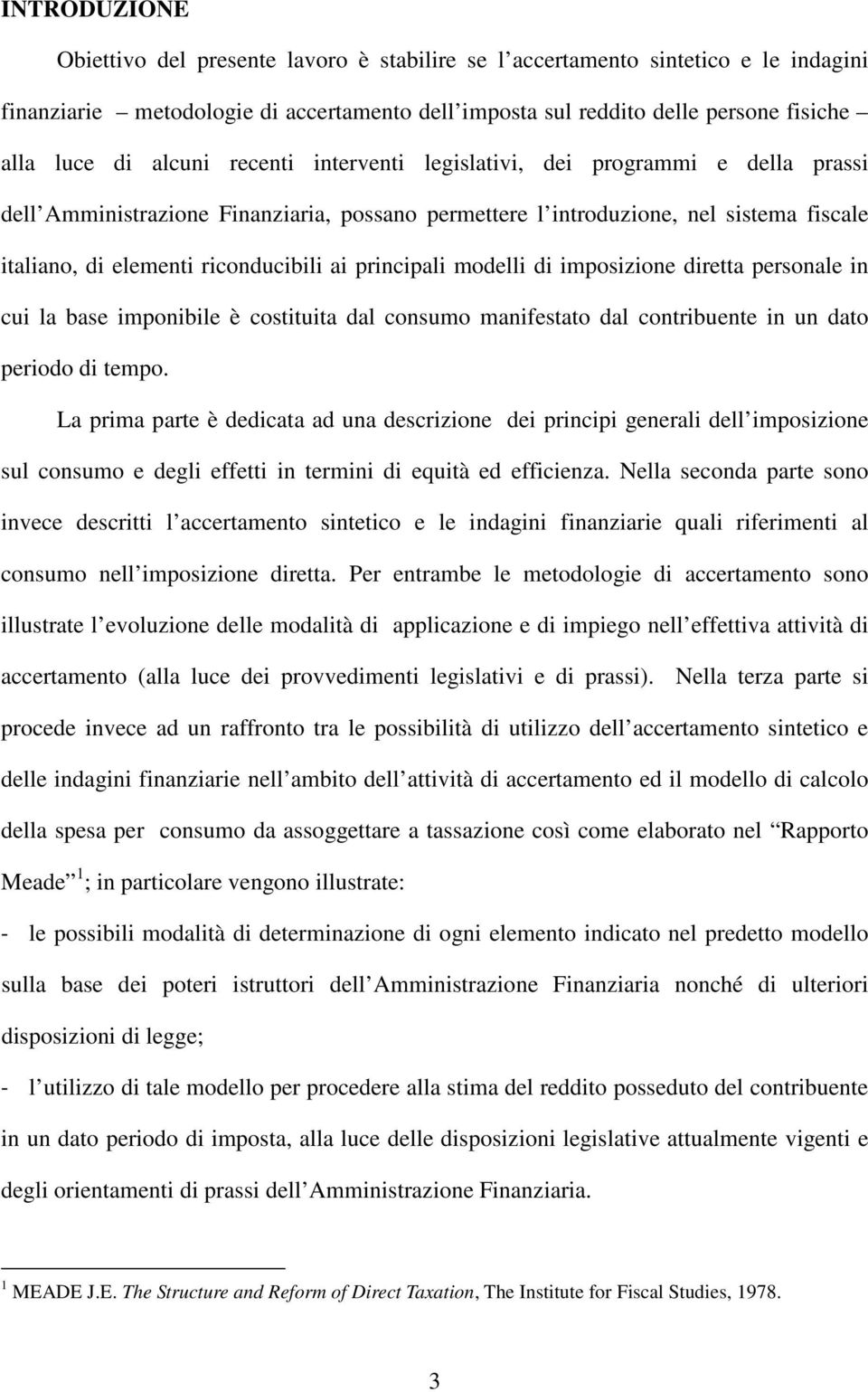 principali modelli di imposizione diretta personale in cui la base imponibile è costituita dal consumo manifestato dal contribuente in un dato periodo di tempo.