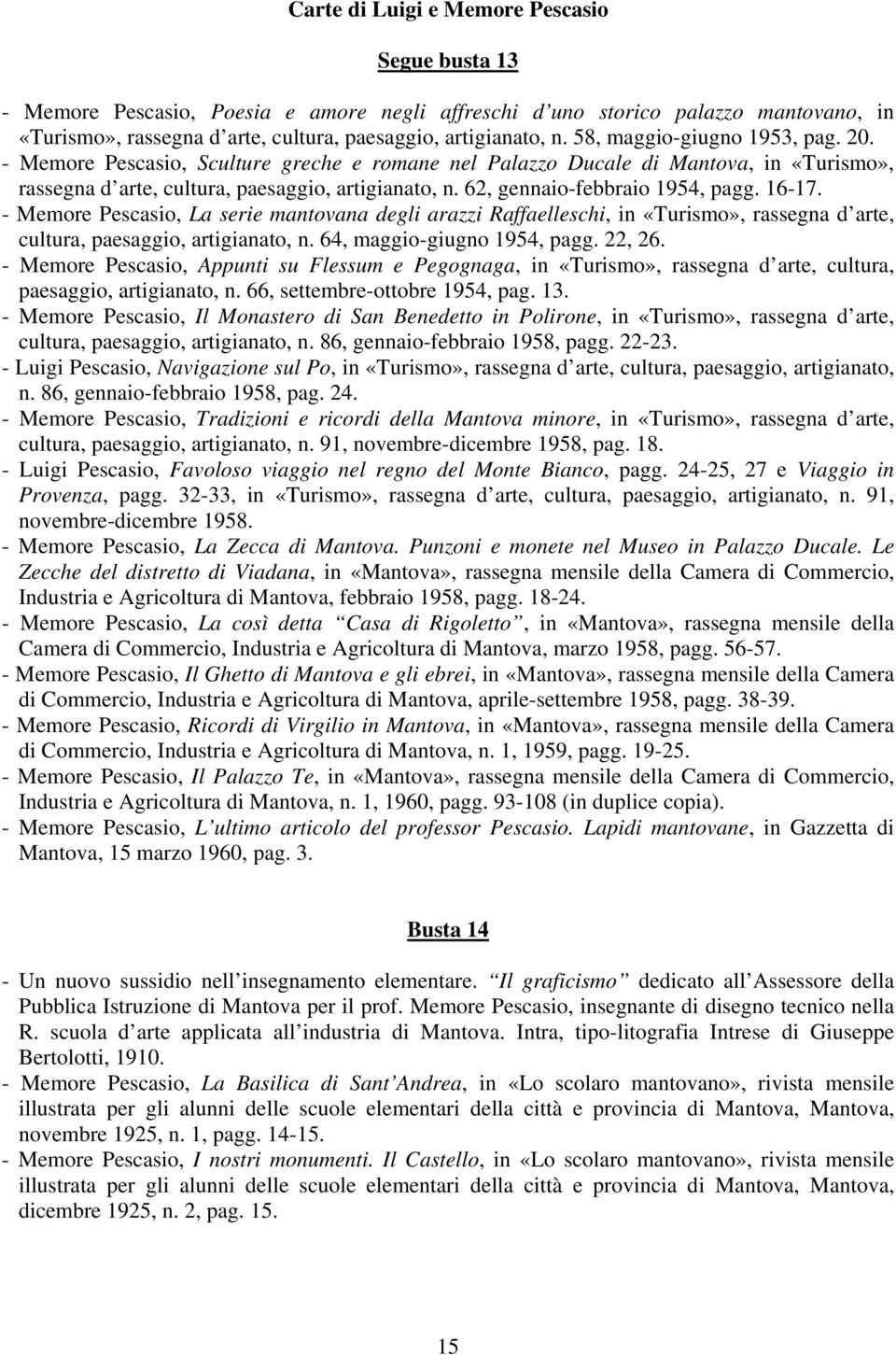 - Memore Pescasio, La serie mantovana degli arazzi Raffaelleschi, in «Turismo», rassegna d arte, cultura, paesaggio, artigianato, n. 64, maggio-giugno 1954, pagg. 22, 26.