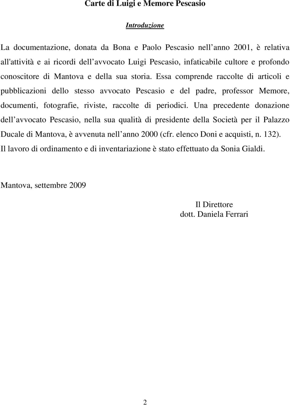 Essa comprende raccolte di articoli e pubblicazioni dello stesso avvocato Pescasio e del padre, professor Memore, documenti, fotografie, riviste, raccolte di periodici.