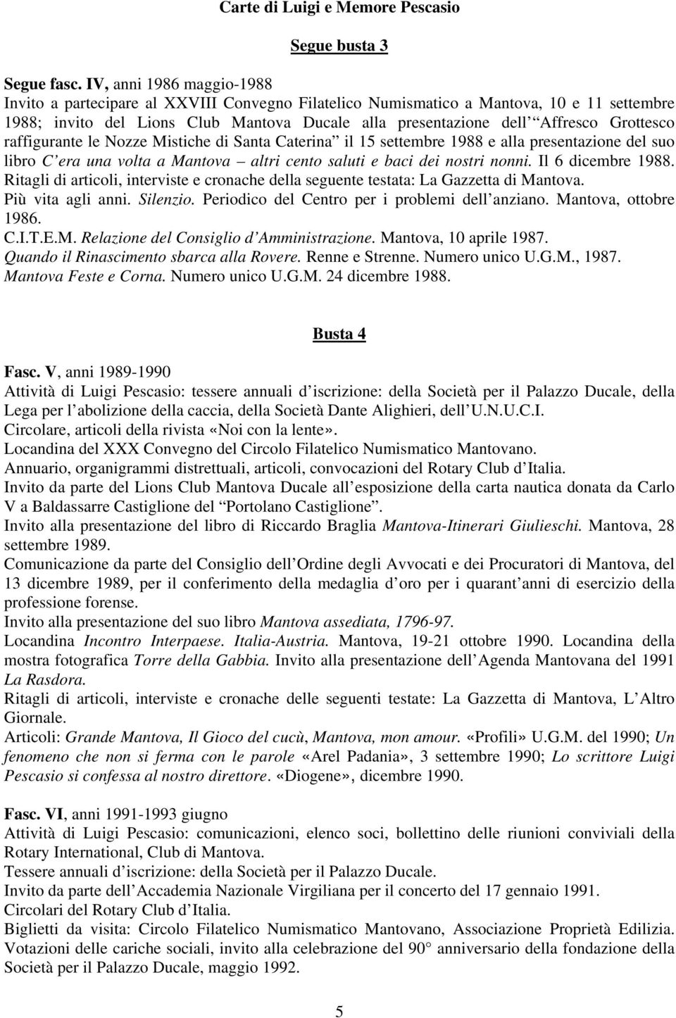 Grottesco raffigurante le Nozze Mistiche di Santa Caterina il 15 settembre 1988 e alla presentazione del suo libro C era una volta a Mantova altri cento saluti e baci dei nostri nonni.