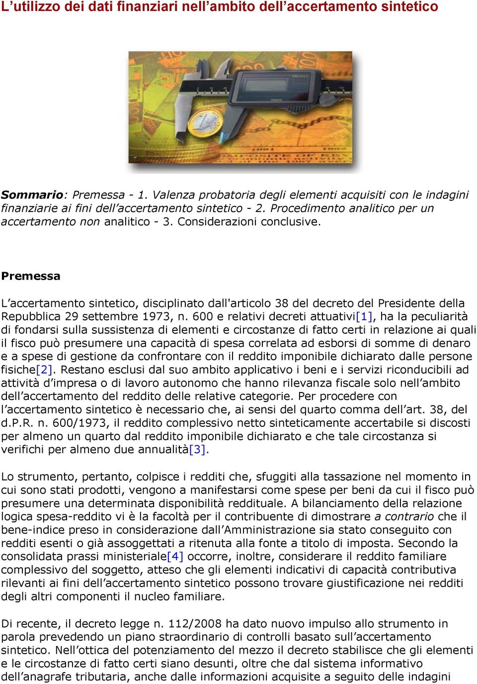 Considerazioni conclusive. Premessa L accertamento sintetico, disciplinato dall'articolo 38 del decreto del Presidente della Repubblica 29 settembre 1973, n.