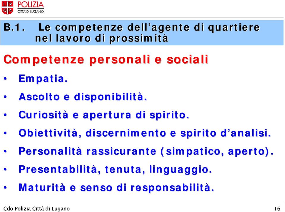 Obiettività,, discernimento e spirito d analisi.