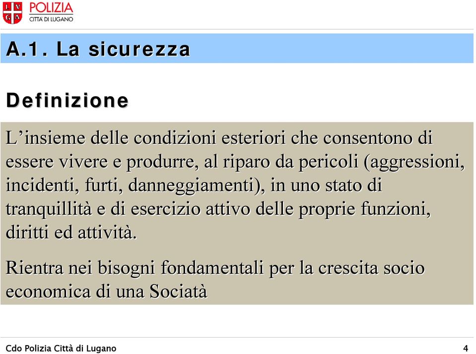 stato di tranquillità e di esercizio attivo delle proprie funzioni, diritti ed attività.