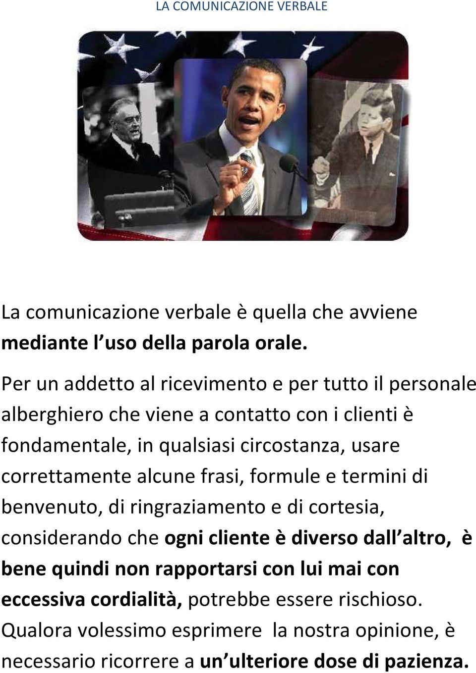 correttamente alcune frasi, formule e termini di benvenuto, di ringraziamento e di cortesia, considerando che ogni cliente è diverso dall altro, è