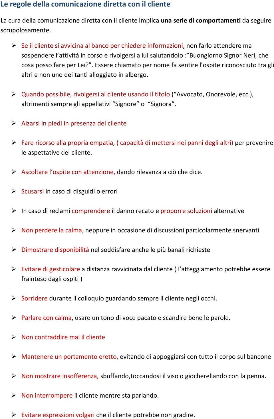 Lei?. Essere chiamato per nome fa sentire l ospite riconosciuto tra gli altri e non uno dei tanti alloggiato in albergo.