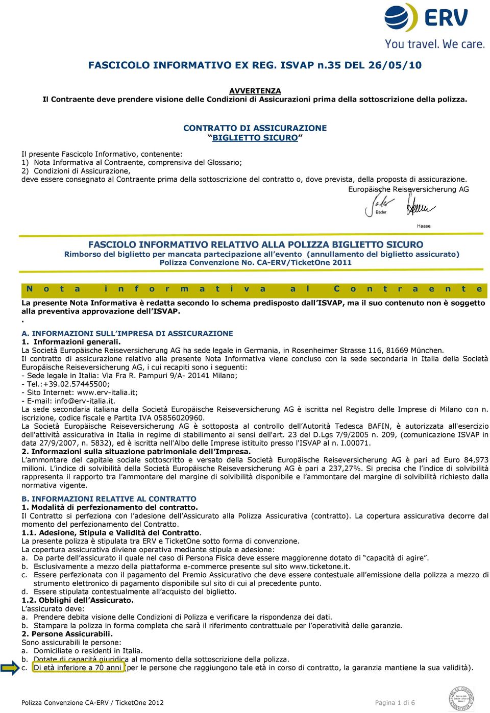 consegnato al Contraente prima della sottoscrizione del contratto o, dove prevista, della proposta di assicurazione.