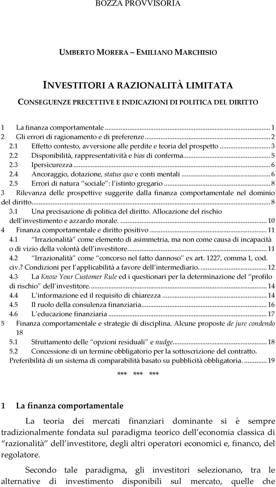 3 Ipersicurezza... 6 2.4 Ancoraggio, dotazione, status quo e conti mentali... 6 2.5 Errori di natura sociale : l istinto gregario.