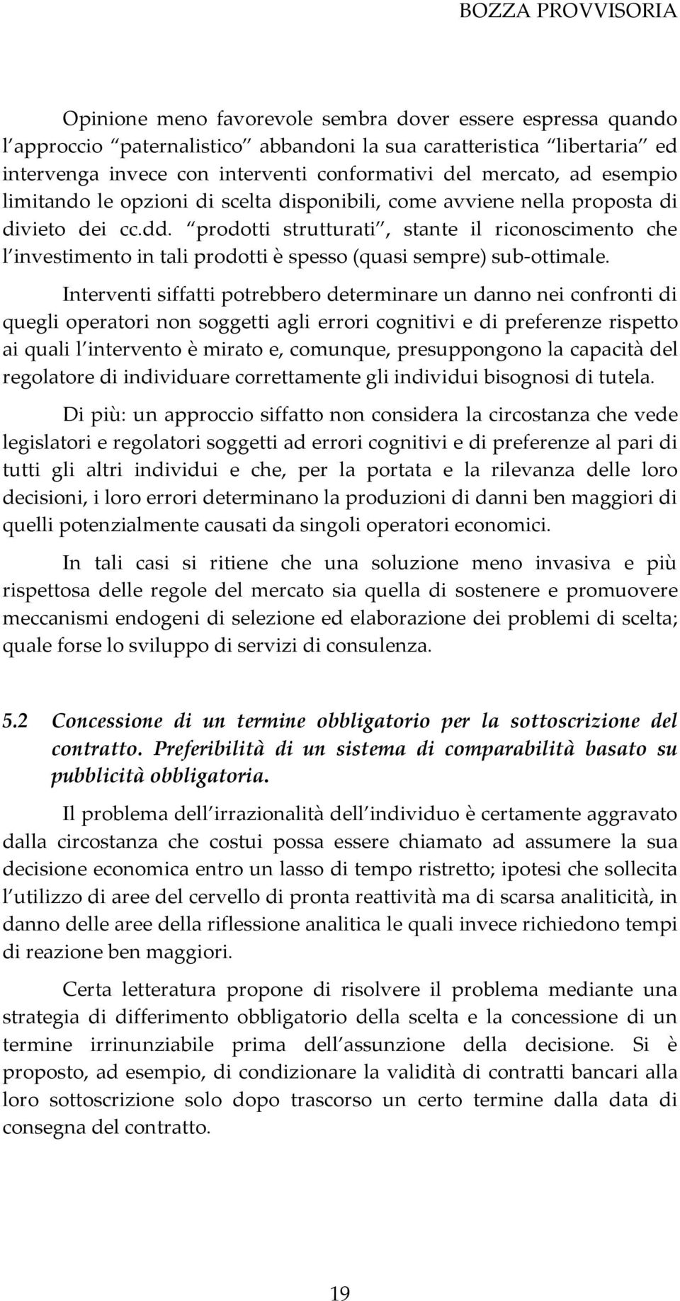 prodotti strutturati, stante il riconoscimento che l investimento in tali prodotti è spesso (quasi sempre) sub-ottimale.