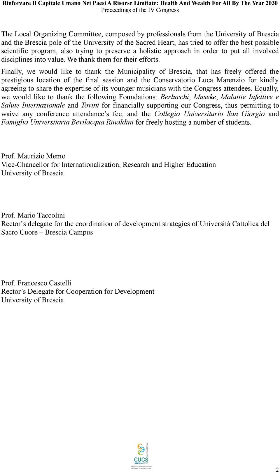 Finally, we would like to thank the Municipality of Brescia, that has freely offered the prestigious location of the final session and the Conservatorio Luca Marenzio for kindly agreeing to share the