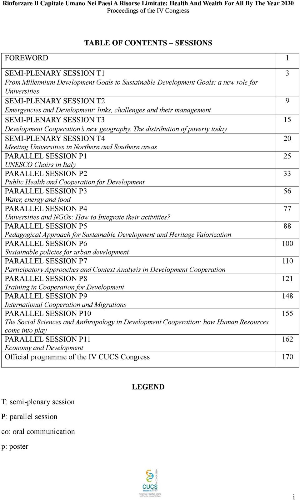 The distribution of poverty today SEMI-PLENARY SESSION T4 20 Meeting Universities in Northern and Southern areas PARALLEL SESSION P1 25 UNESCO Chairs in Italy PARALLEL SESSION P2 33 Public Health and