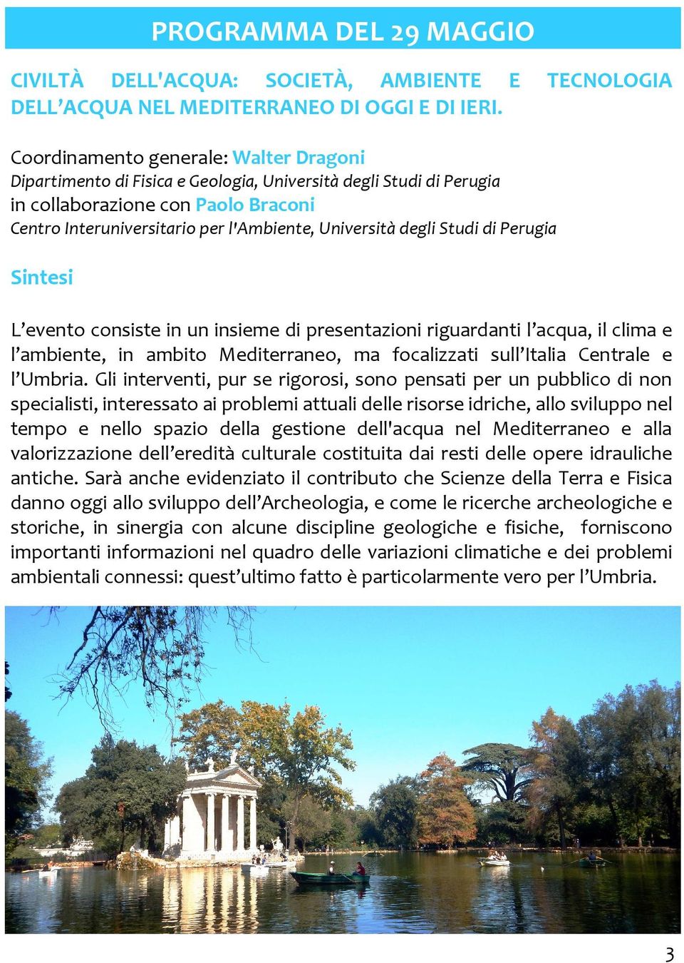 consiste in un insieme di presentazioni riguardanti l acqua, il clima e l ambiente, in ambito Mediterraneo, ma focalizzati sull Italia Centrale e l Umbria.