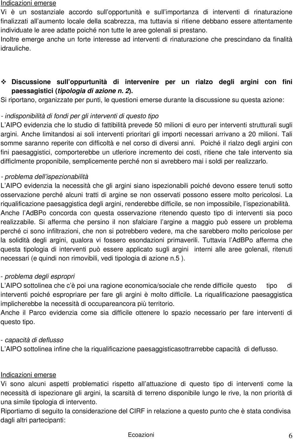 Discussione sull oppurtunità di intervenire per un rialzo degli argini con fini paessagistici (tipologia di azione n. 2).