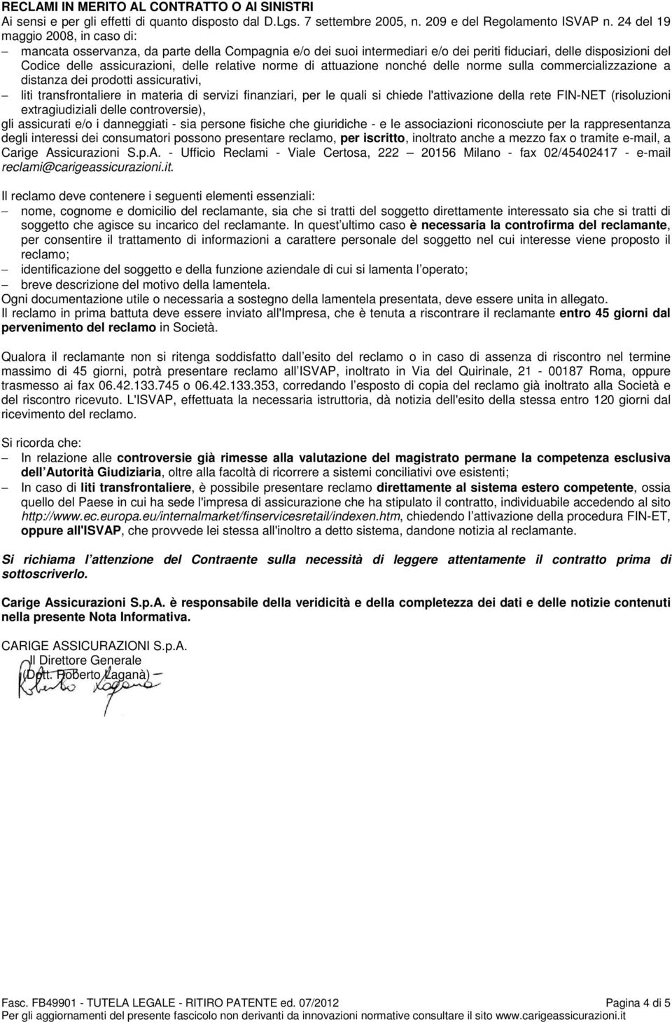 norme di attuazione nonché delle norme sulla commercializzazione a distanza dei prodotti assicurativi, liti transfrontaliere in materia di servizi finanziari, per le quali si chiede l'attivazione