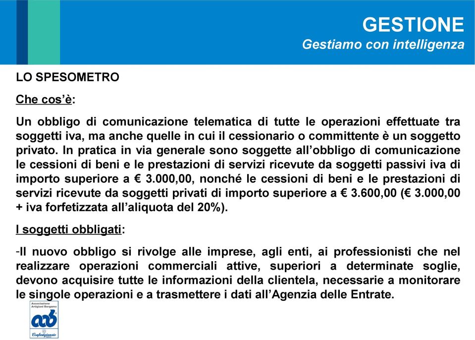 000,00, nonché le cessioni di beni e le prestazioni di servizi ricevute da soggetti privati di importo superiore a 3.600,00 ( 3.000,00 + iva forfetizzata all aliquota del 20%).