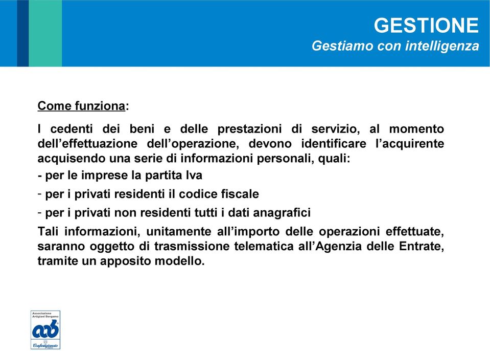 privati residenti il codice fiscale - per i privati non residenti tutti i dati anagrafici Tali informazioni, unitamente all