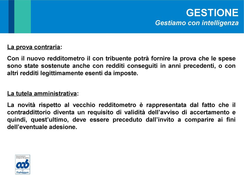 La tutela amministrativa: La novità rispetto al vecchio redditometro è rappresentata dal fatto che il contraddittorio diventa