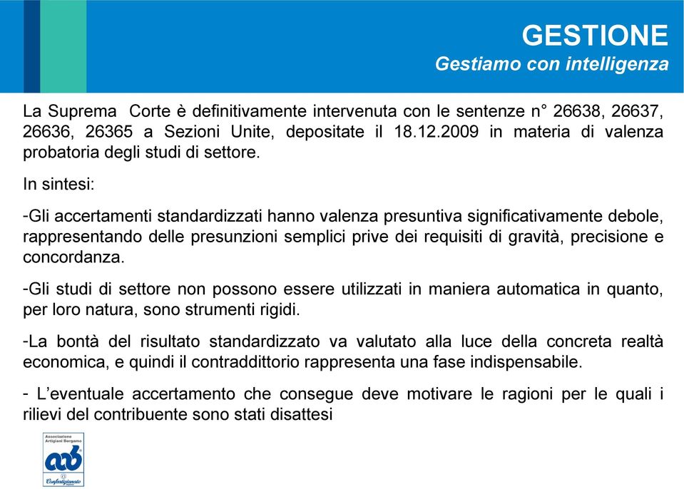 -Gli studi di settore non possono essere utilizzati in maniera automatica in quanto, per loro natura, sono strumenti rigidi.