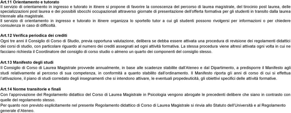 ll servizio orientamento in ingresso e tutorato in itinere organizza lo sportello tutor a cui gli studenti possono rivolgersi per informazioni o per chiedere consulenza in caso fficoltà. Art.