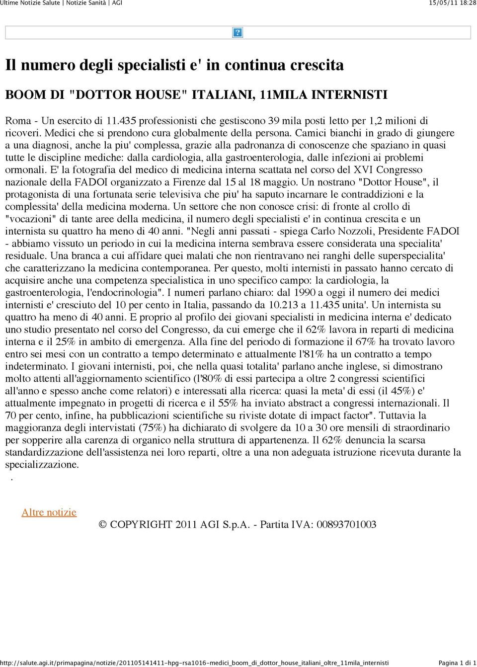 Camici bianchi in grado di giungere a una diagnosi, anche la piu' complessa, grazie alla padronanza di conoscenze che spaziano in quasi tutte le discipline mediche: dalla cardiologia, alla