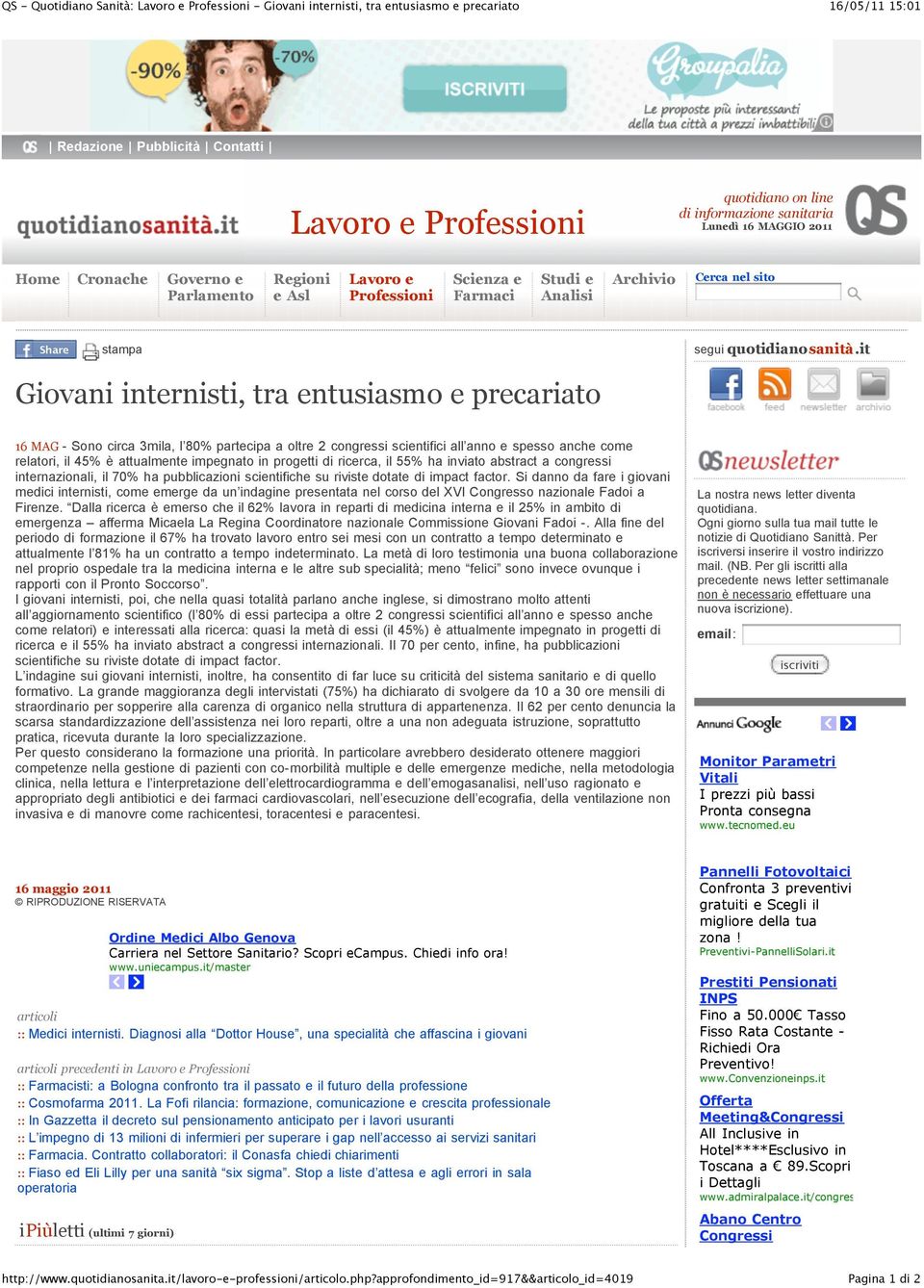 it Giovani internisti, tra entusiasmo e precariato 16 MAG - Sono circa 3mila, l 80% partecipa a oltre 2 congressi scientifici all anno e spesso anche come relatori, il 45% è attualmente impegnato in