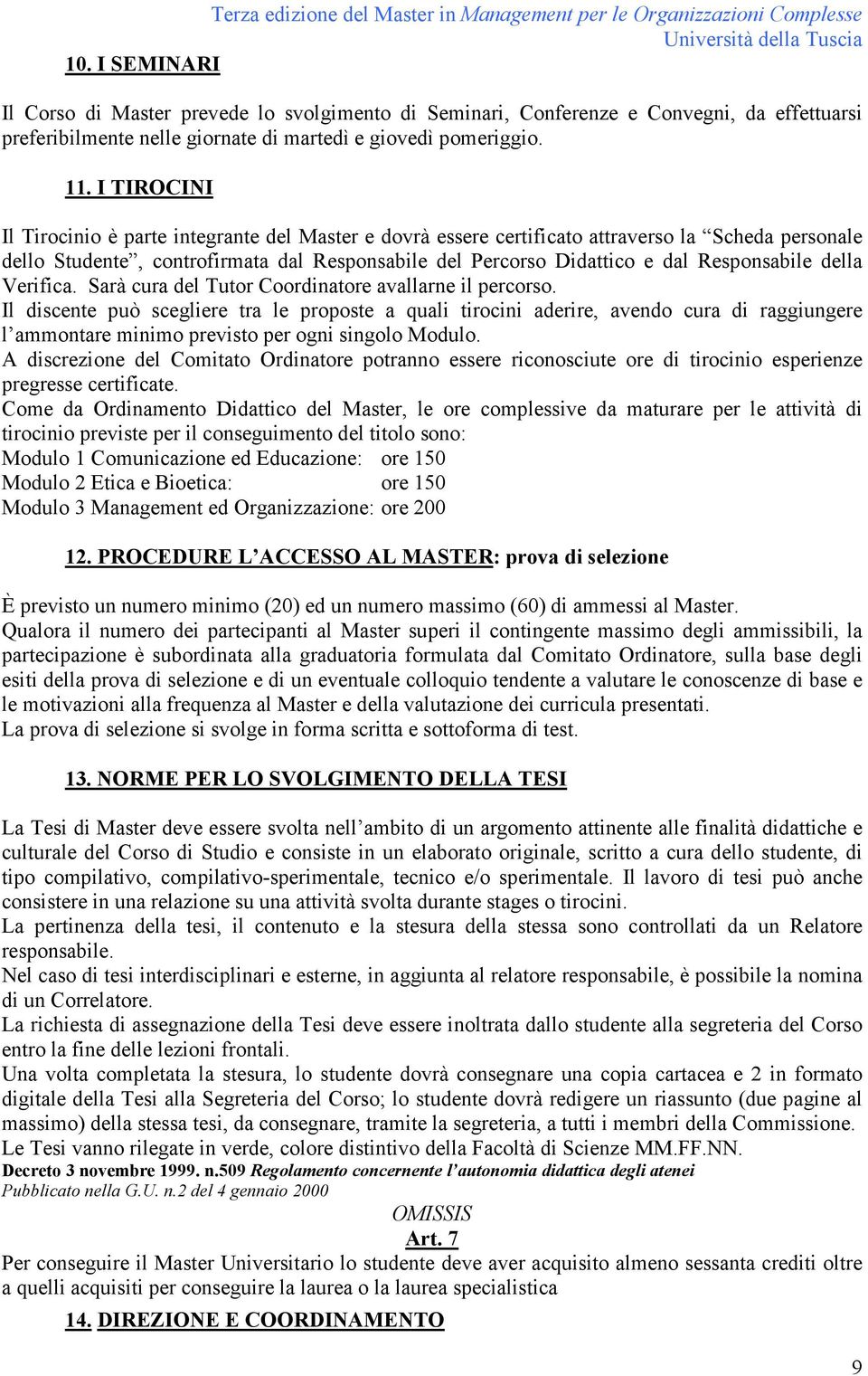 Responsabile della Verifica. Sarà cura del Tutor Coordinatore avallarne il percorso.