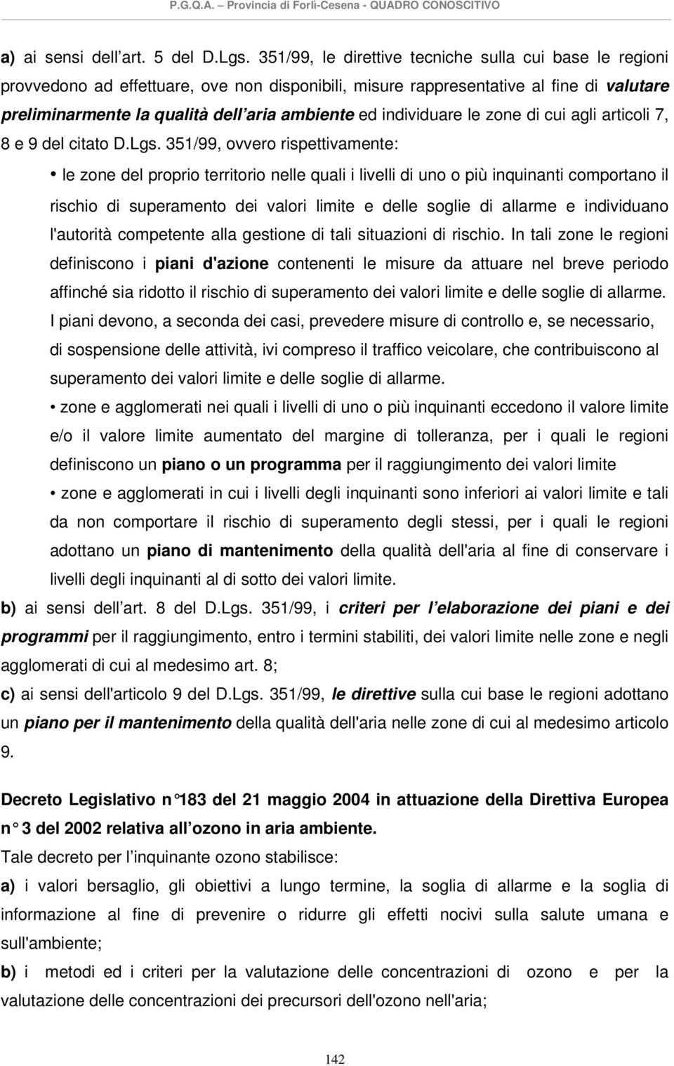 individuare le zone di cui agli articoli 7, 8 e 9 del citato D.Lgs.