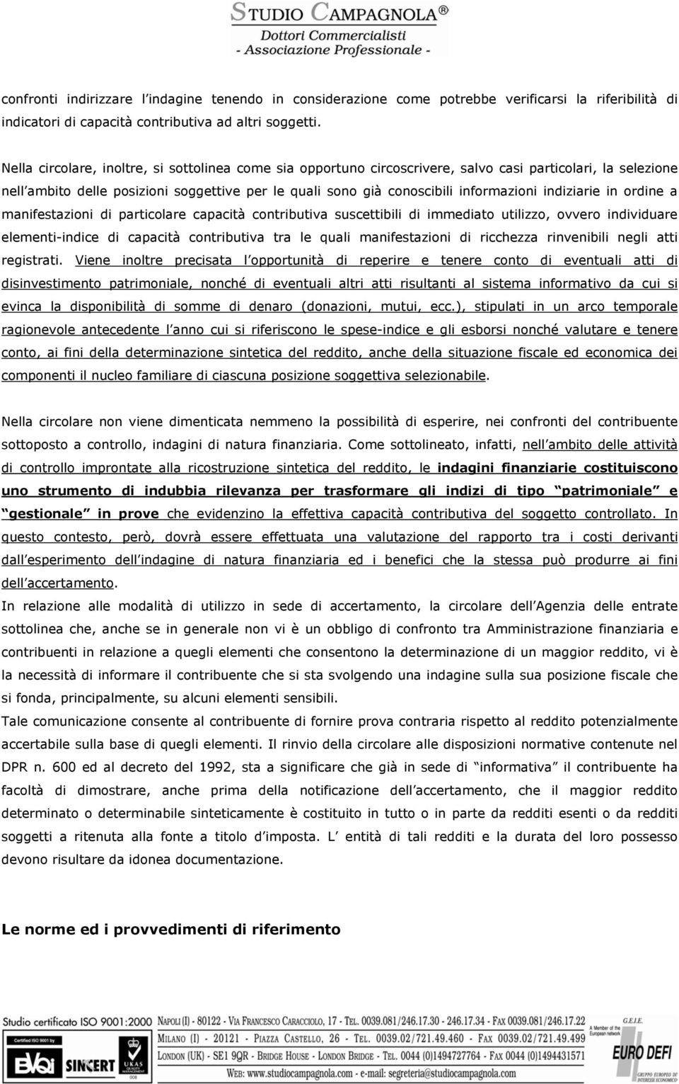 indiziarie in ordine a manifestazioni di particolare capacità contributiva suscettibili di immediato utilizzo, ovvero individuare elementi-indice di capacità contributiva tra le quali manifestazioni