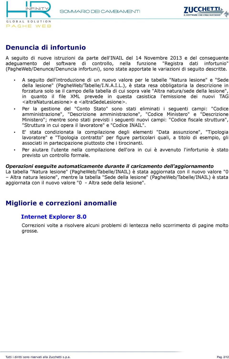 A seguito dell'introduzione di un nuovo valore per le tabelle "Natura lesione" e "Sede della lesione" (PagheWeb/Tabelle/I.N.A.I.L.