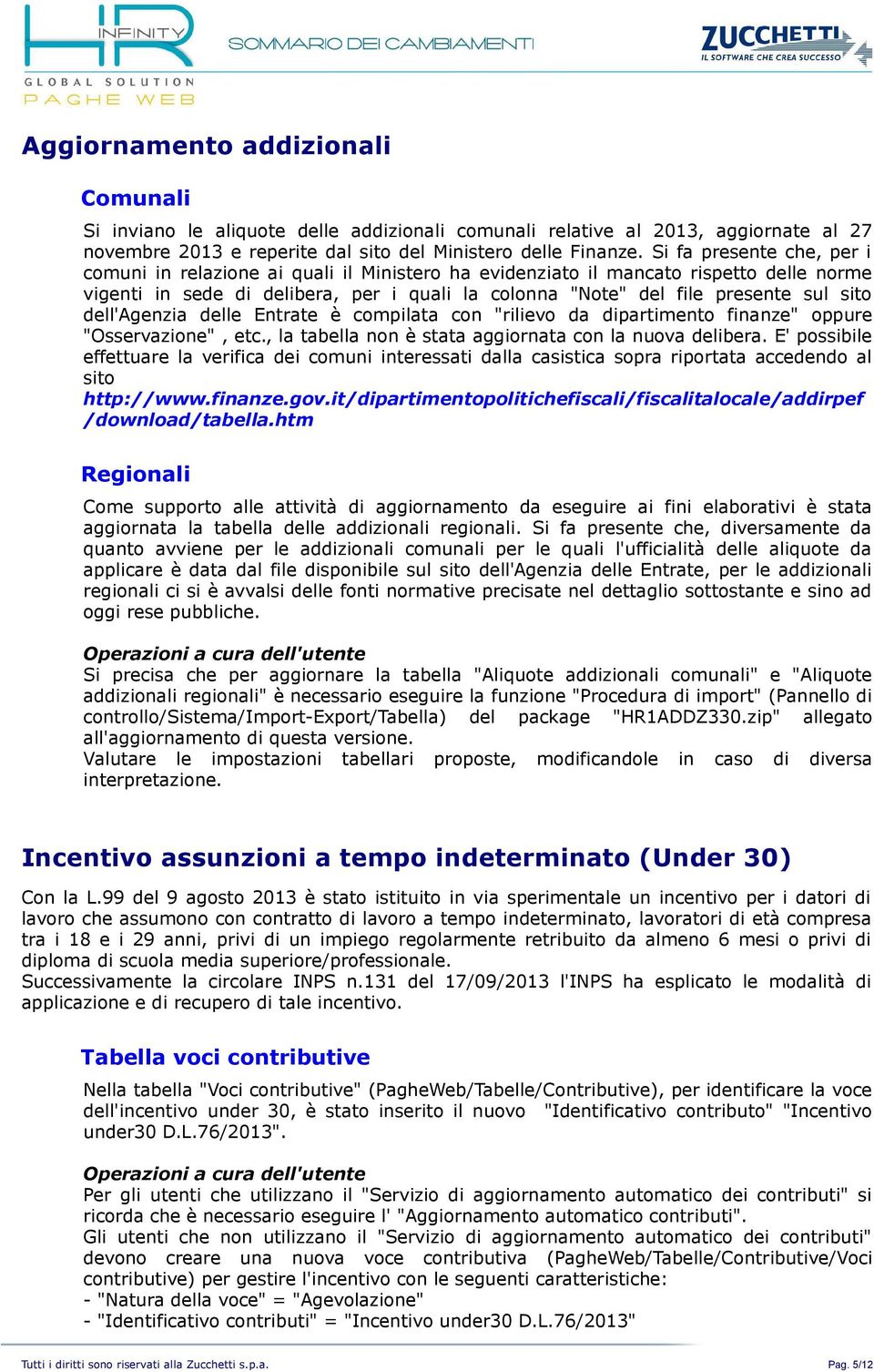 sito dell'agenzia delle Entrate è compilata con "rilievo da dipartimento finanze" oppure "Osservazione", etc., la tabella non è stata aggiornata con la nuova delibera.