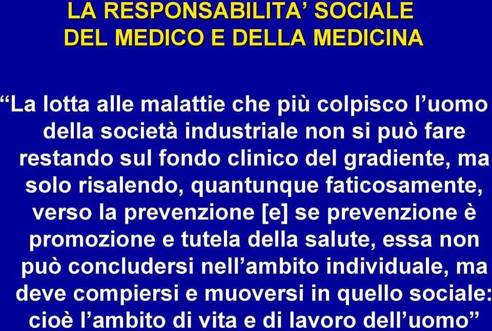 la prevenzione [e] se prevenzione è promozione e tutela della salute, essa non può concludersi nell