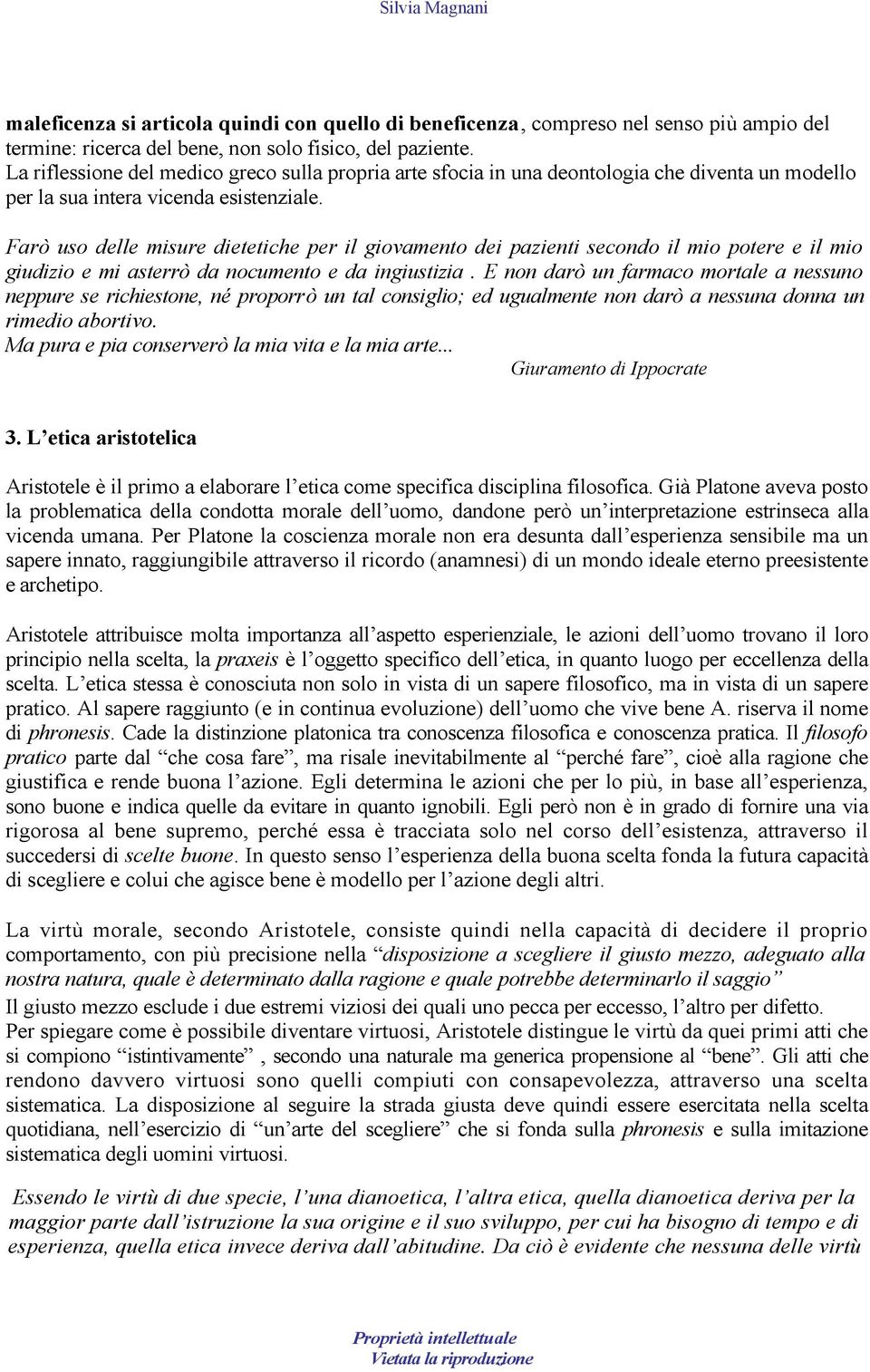 Farò uso delle misure dietetiche per il giovamento dei pazienti secondo il mio potere e il mio giudizio e mi asterrò da nocumento e da ingiustizia.