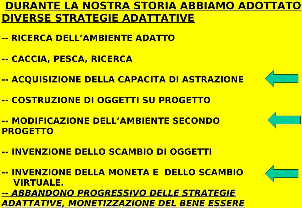 MODIFICAZIONE DELL AMBIENTE SECONDO PROGETTO -- INVENZIONE DELLO SCAMBIO DI OGGETTI -- INVENZIONE DELLA