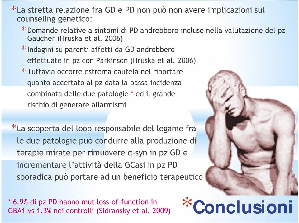 2006) * Tuttavia occorre estrema cautela nel riportare quanto accertato al pz data la bassa incidenza combinata delle due patologie * ed il grande rischio di generare allarmismi *La scoperta del loop