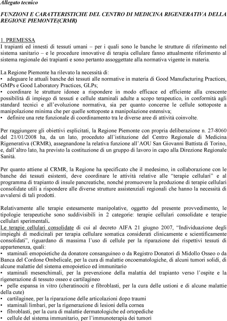 riferimento al sistema regionale dei trapianti e sono pertanto assoggettate alla normativa vigente in materia.