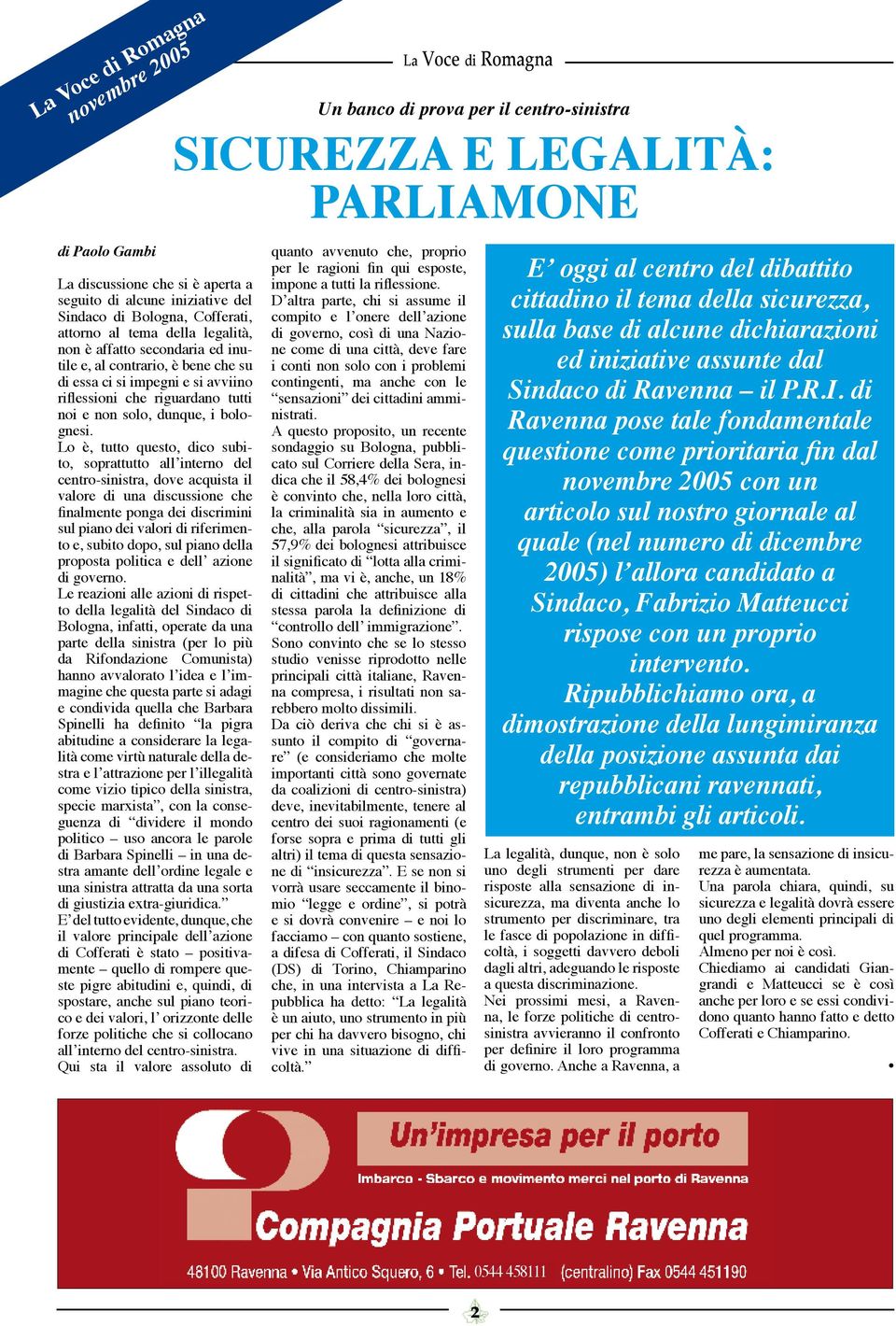 Lo è, tutto questo, dico subito, soprattutto all interno del centro-sinistra, dove acquista il valore di una discussione che finalmente ponga dei discrimini sul piano dei valori di riferimento e,