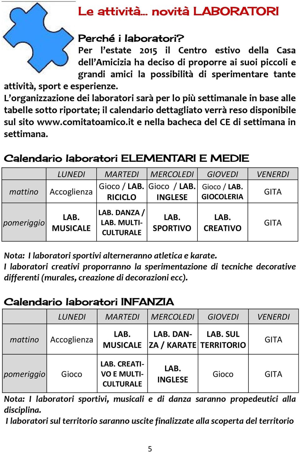 Clendr lbrtr ELEMENTARI E MEDIE LUNEDI MARTEDI MERCOLEDI GIOVEDI VENERDI Gc / Gc / Gc / mttn Accglenz GITA RICICLO INGLESE GIOCOLERIA pmergg Nt: I lbrtr sprtv lternernn tletc e krte.